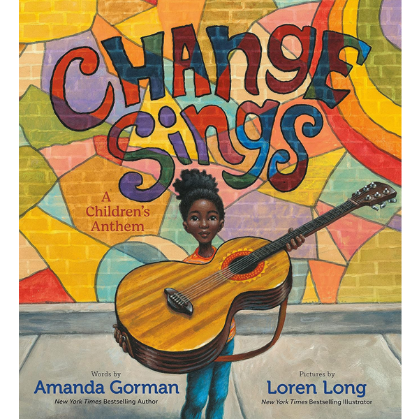 Change Sings: A Children's Anthem by Amanda Gorman and Loren Long