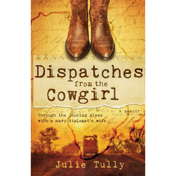 Dispatches from the Cowgirl by Julie Tully