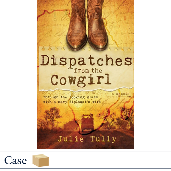 Dispatches from the Cowgirl by Julie Tully, MilitaryFamilyBooks.com