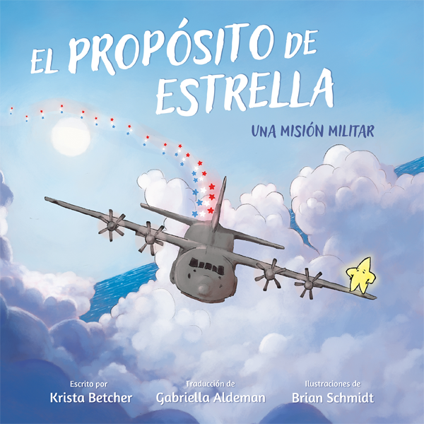 ISBN 9798887520285 El propósito de Estrella: Una misión militar, escrito por Krista Betcher, ilustraciones de Brian Schmidt, traducción de Gabriella Aldeman. Elva Resa Publishing. Military Family Books