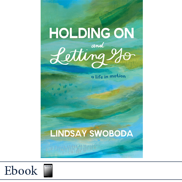 Holding On and Letting Go by Lindsay Swoboda