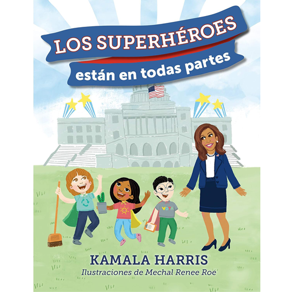 Los superhéroes están en todas partes por Kamala Harris y Mechal Renee Roe