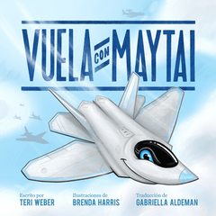 Vuela con Maytai escrito por Teri Weber, ilustraciones de Brenda Harris, traducción de Gabriella Aldeman, Operación Aviación, Elva Resa Publishing, Military Family Books