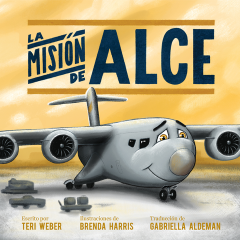 ISBN 979-8-88752-025-4 La misión de Alce por Teri Weber, ilustraciones de Brenda Harris, traducción de Gabriella Aldeman, Elva Resa Publishing, Military Family Books, Operación AviaciónTM