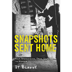 Snapshots Sent Home: From Afghanistan, Iraq, Ukraine—A Memoir by JT Blatty, published by Elva Resa Publishing, distributed by Military Family Books