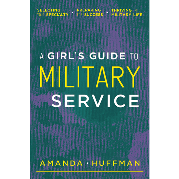 A Girl's Guide to Military Service by Amanda Huffman, published by Elva Resa, Military Family Books