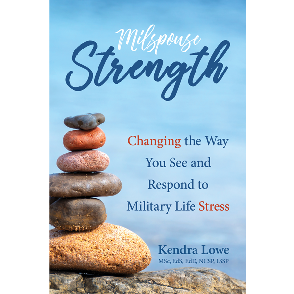 Milspouse Strength: Changing the Way You See and Respond to Military Life Stress by Kendra Lowe, Elva Resa Publishing, Military Family Books