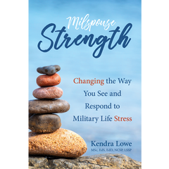 Milspouse Strength: Changing the Way You See and Respond to Military Life Stress by Kendra Lowe, Elva Resa Publishing, Military Family Books