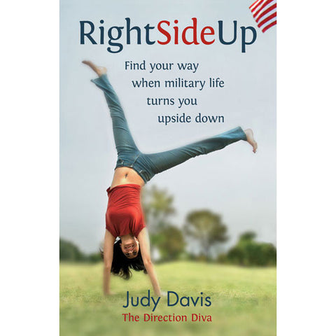 Right Side Up: Find Your Way When Military Life Turns You Upside Down  by Judy Davis