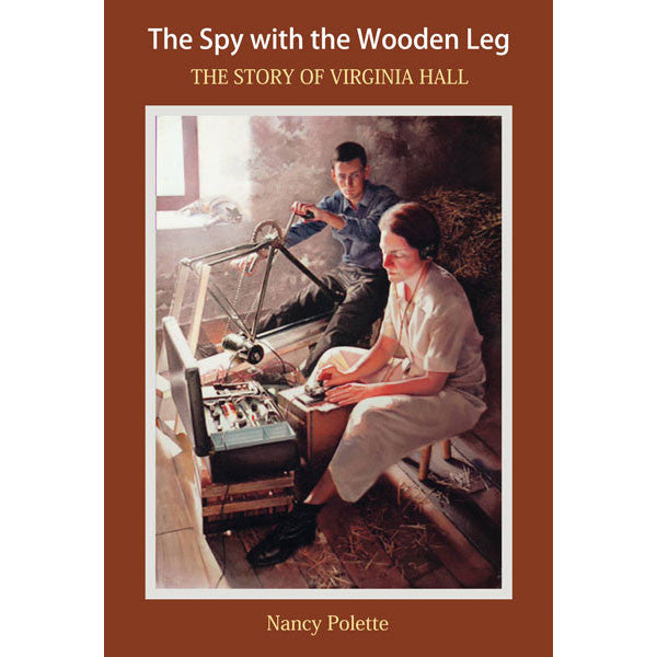 The Spy with the Wooden Leg: The Story of Virginia Hall by Nancy Polette paperbacl