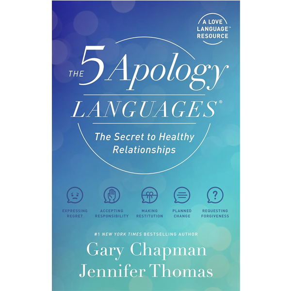 The 5 Apology Languages by Gary Chapman and Jennifer Thomas