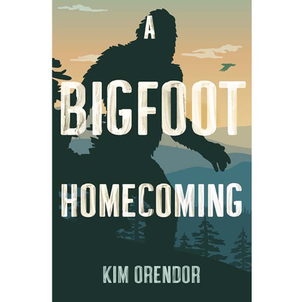A Bigfoot Homecoming by Kim Orendor