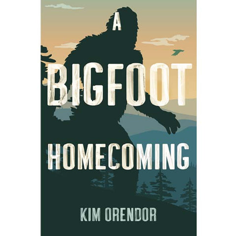 A Bigfoot Homecoming by Kim Orendor