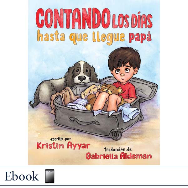 Book cover for the Spanish children's book 'Contando los días hasta que llegue papá' by Kristin Ayyar, translated by Gabriella Aldeman. The illustration shows a young boy sitting in an open suitcase with a teddy bear and a dog beside him, against a light blue sky background.