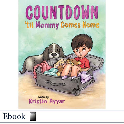 Book cover for 'Countdown 'til Mommy Comes Home' by Kristin Ayyar, showing an illustrated child sitting in a suitcase with a dog beside them. 