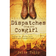Dispatches from the Cowgirl by Julie Tully, MilitaryFamilyBooks.com