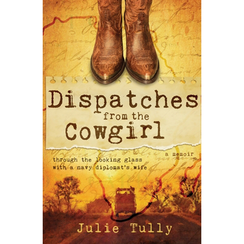 Dispatches from the Cowgirl by Julie Tully