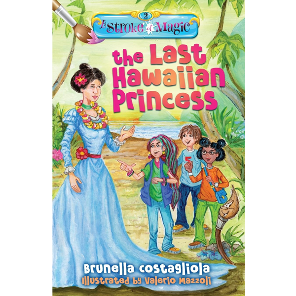 A Stroke of Magic: The Last Hawaiian Princess by Brunella Costagliola