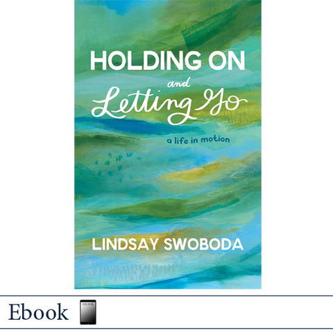 Holding On and Letting Go by Lindsay Swoboda