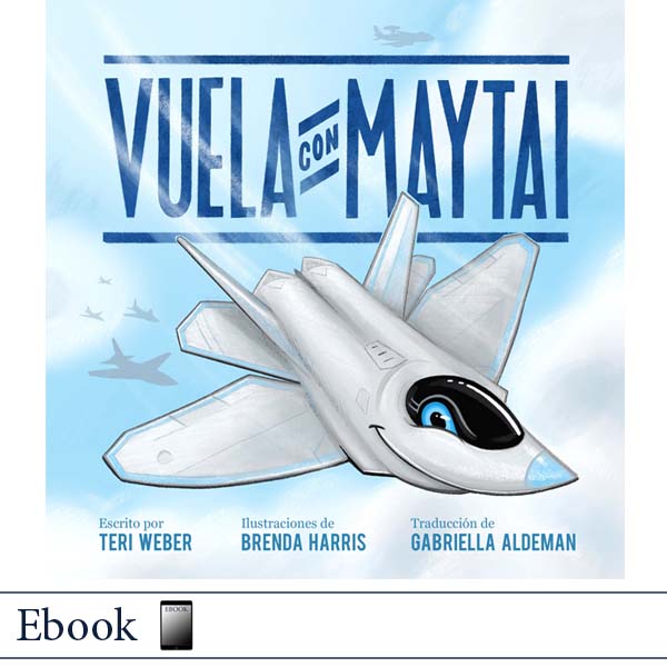 Spanish children's book cover titled 'VUELA CON MAYTAI' featuring a gray F22 fighter jet with blue eyes flying against a light blue sky background. Author Teri Weber, illustrator Brenda Harris, and translator Gabriella Aldeman are credited at the bottom.