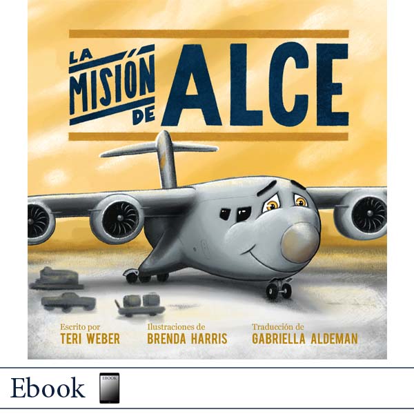  La misión de Alce por Teri Weber, ilustraciones de Brenda Harris, traducción de Gabriella Aldeman, Elva Resa Publishing, Military Family Books, Operación AviaciónTM
