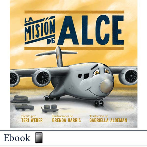  La misión de Alce por Teri Weber, ilustraciones de Brenda Harris, traducción de Gabriella Aldeman, Elva Resa Publishing, Military Family Books, Operación AviaciónTM