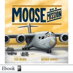 Children's book cover for 'Moose on a Mission' showing a gray C-17 cargo airplane with a smiling face on a yellow background, with the text 'Written by Teri Weber' and 'Illustrated by Brenda Harris'.