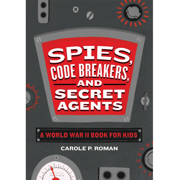 Spies, Code Breakers, and Secret Agents by Carole Roman