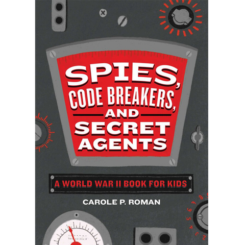 Spies, Code Breakers, and Secret Agents by Carole Roman
