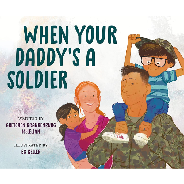 When Your Daddy's a Soldier by Gretchen McLellan