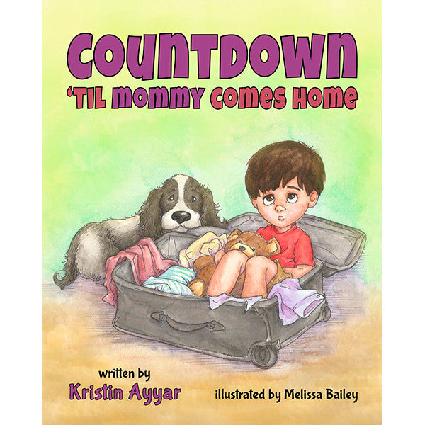 Countdown 'til Mommy Comes Home by Kristin Ayyar and Melissa Bailey