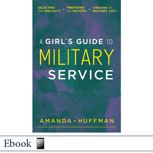 A Girl's Guide to Military Service by Amanda Huffman, published by Elva Resa Publishing, Military Family Books