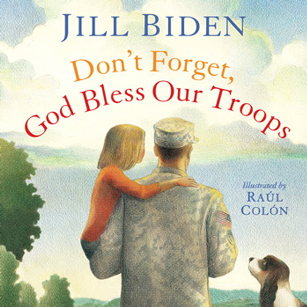 Don't Forget, God Bless Our Troops by Jill Biden and Raúl Colón