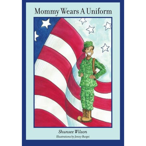 Mommy Wears a Uniform by Shunsee Wilson and Jenny Burgei