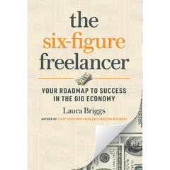 The Six-Figure Freelancer by Laura Briggs BULK